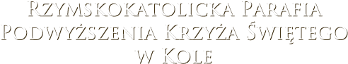 Rzymskokatolicka Parafia Podwyższenia Krzyża Świętego w Kole